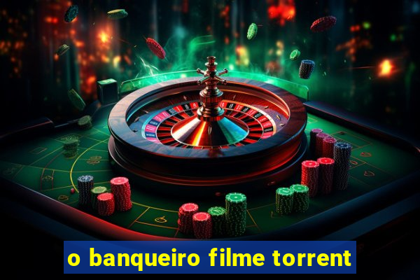 o banqueiro filme torrent